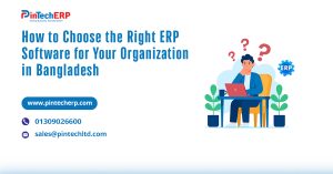 How to Choose Right ERP Software for Your Organization in Bangladesh