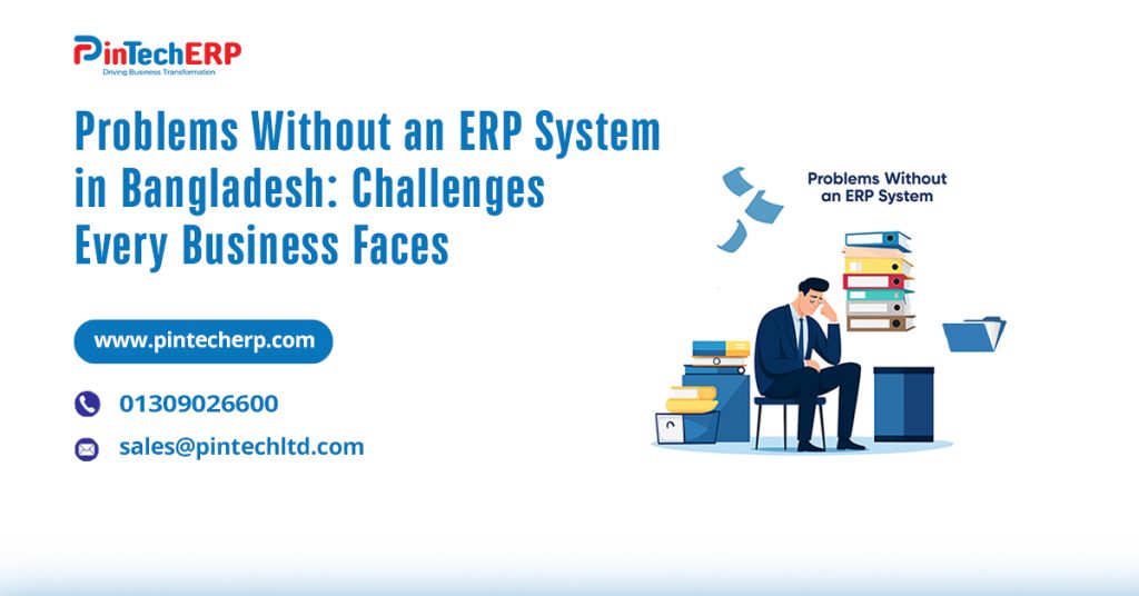 Challenges faced by businesses in Bangladesh without an ERP system.