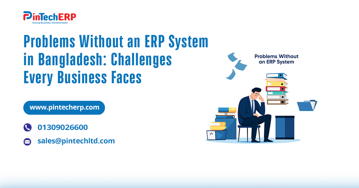 Challenges faced by businesses in Bangladesh without an ERP system.